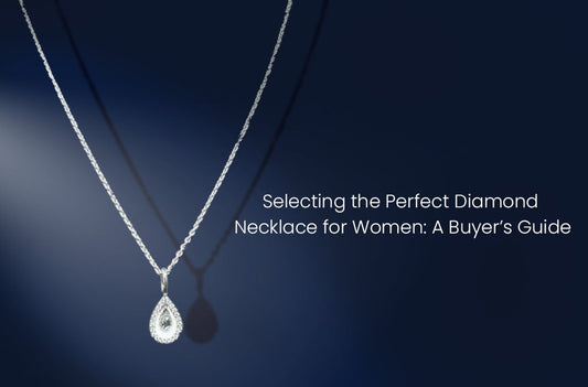 Selecting the Perfect Diamond Necklace for Women: A Buyer’s Guide